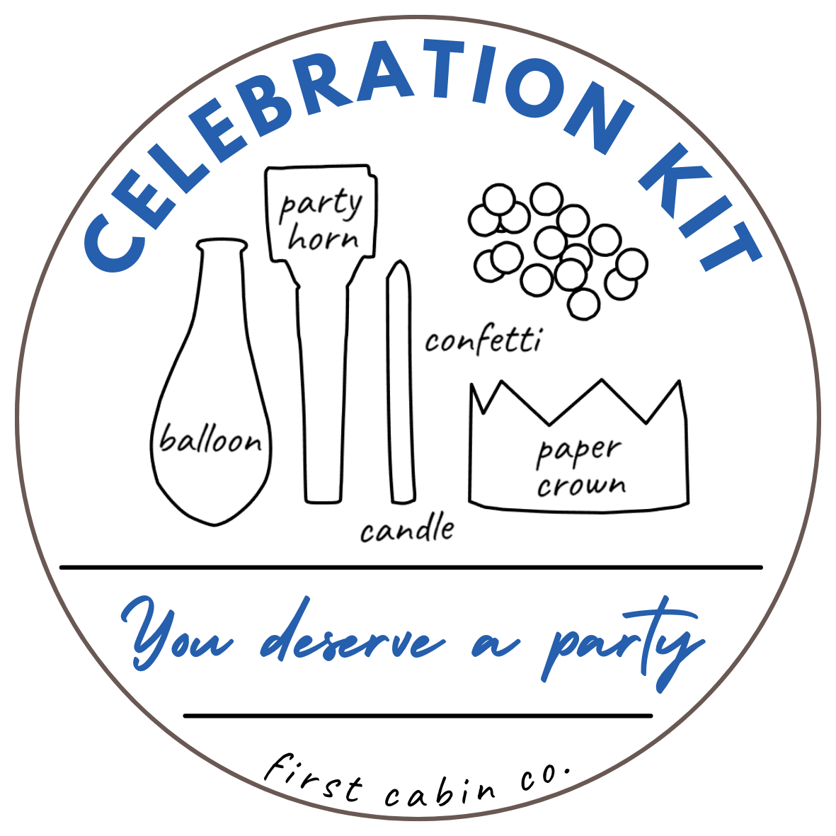 First Cabin Co. Celebration Kit label illustrating the contents - balloon, party horn, candle, confetti, and paper crown - above the words 'You deserve a party'